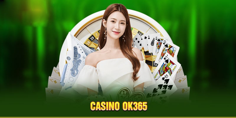 Casino OK365 là nơi quy tụ của nhiều trò chơi hấp dẫn