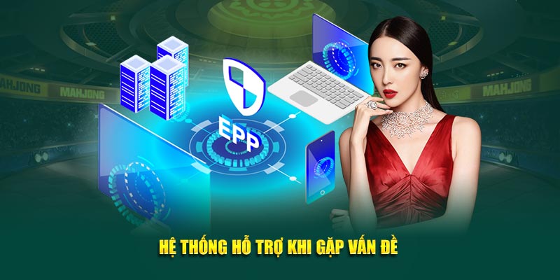 Hệ thống hỗ trợ khi gặp vấn đề 